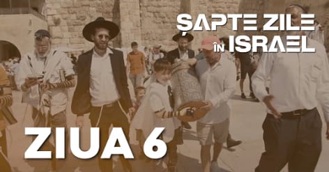 Șapte zile în Israel – Ziua 6